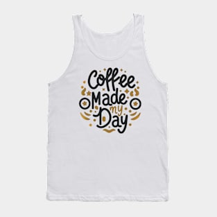 Coffee made my day Tank Top